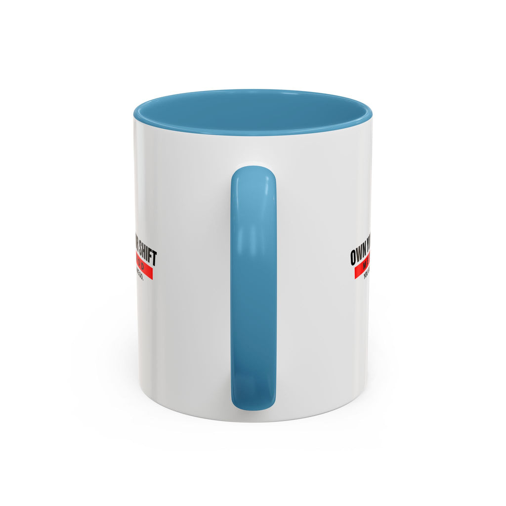 Own Your Shift Method Coffee Mug — Motivational Accent Mug (11/15oz)