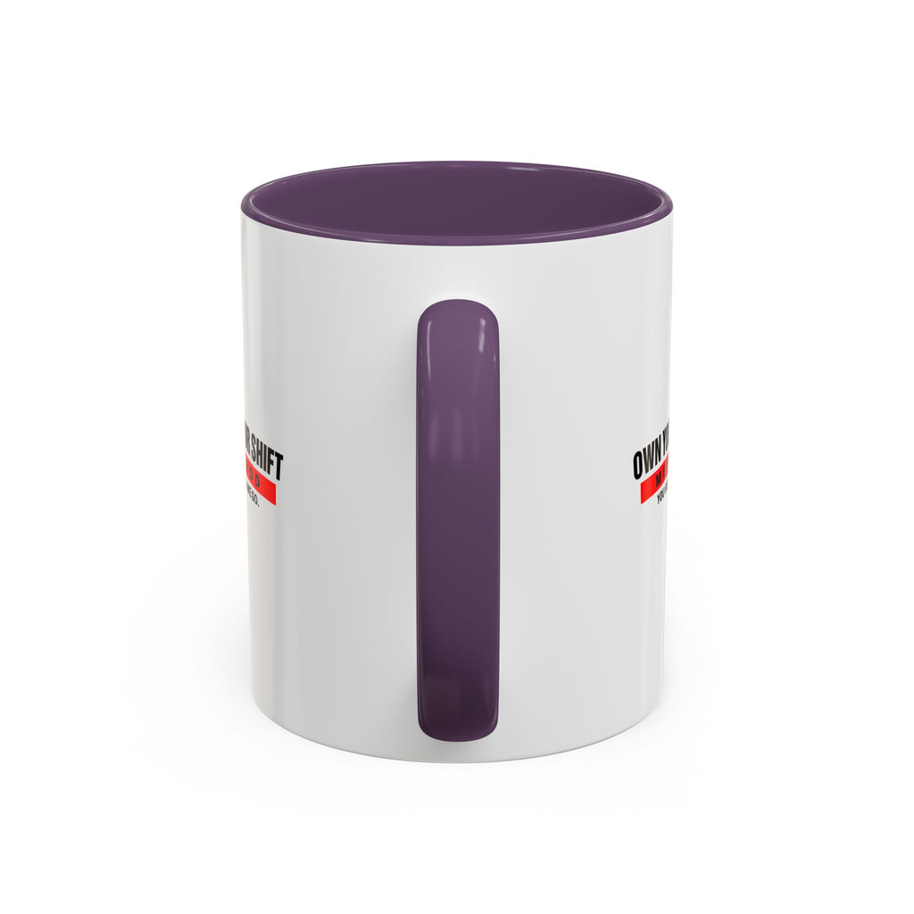Own Your Shift Method Coffee Mug — Motivational Accent Mug (11/15oz)