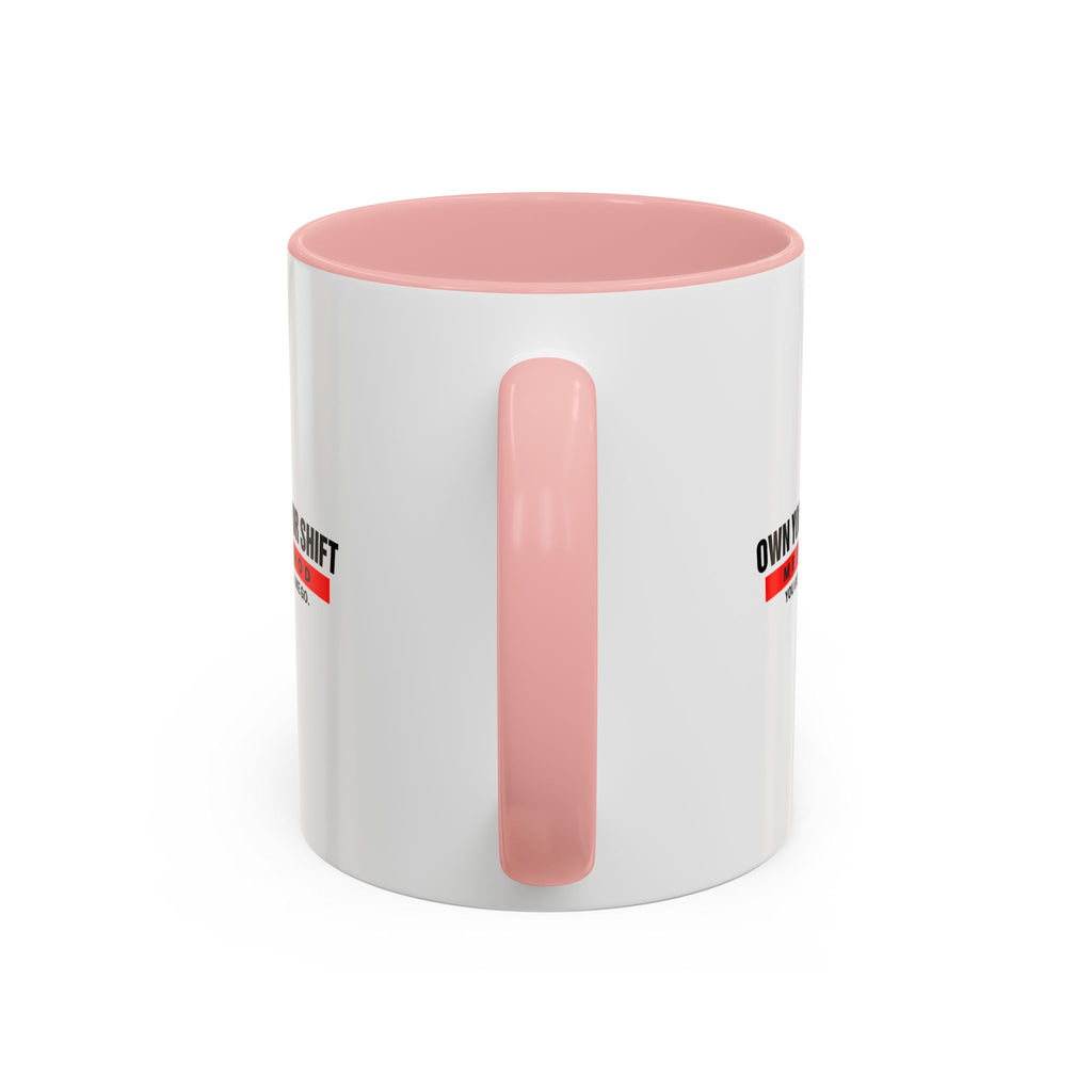 Own Your Shift Method Coffee Mug — Motivational Accent Mug (11/15oz)
